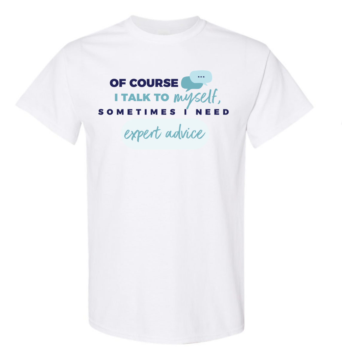 OF COURSE I TALK TO MYSELF white t-shirt