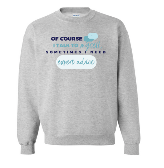 OF COURSE I TALK TO MYSELF grey sweatshirt