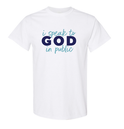 I SPEAK TO GOD IN PUBLIC white t-shirt